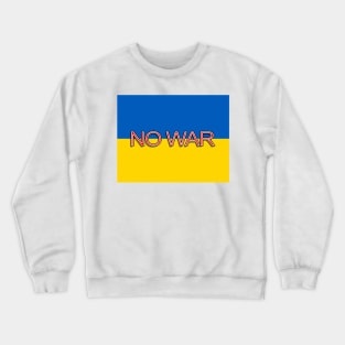 No War Antiwar Ukraine Flag Crewneck Sweatshirt